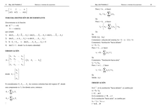 Mag. Jube Portalatino Z. Matrices y sistemas de ecuaciones 
10 
1 2 n 
(1) (2) (n) 
… 
… 
  
σ = σ σ σ    
TERCERA DEFINICIÓN DE DETERMINANTE 
Determinante es la función 
det :Kn n K 
× → 
→ 
A det(A) 
que cumple 
1) 1 j j n 1 j n 1 j n det(A ,…,A + A ,…A ) = det(A ,…,A ,…A ) + det(A ,…,A ,…A ) 
2) 1 j n 1 j n det(A ,…,α A ,…A ) = α det(A ,…,A ,…A ) 
3) Si j j1 1 j j1 n A A det(A, ,A,A , A) 0 + + = ⇒ … … = 
4) det( I ) = 1, donde I es la matriz identidad. 
OBSERVACIÓN 
[ ] 
a a … 
a 
a a a 
 11 12 1n 
 
  
=  21 22 2n 
 = 
  
  
  
A AA A 
1 2 n 
a a a 
n1 n2 nn 
… 
# # % # 
… 
donde 
 1i 
 
  
=  2i 
 
  
  
  
i 
# 
ni 
a 
a 
A 
a 
Si consideramos 1 2 n E , E ,…,E los vectores columna base del espacio n, donde 
una componente es 1 y los demás ceros, entonces 
n 
= Σ 
A aE 
1 i1 i 
i = 
1 
n 
= Σ 
A aE 
2 i2 i 
i = 
1 
# 
Mag. Jube Portalatino Z. Matrices y sistemas de ecuaciones 
35 
Para j = k,…,n hacer 
k − 
1 
= −Σl 
u a u 
kj kj ks sj 
s = 
1 
fin 
Para i = k,…,n hacer 
 k − 
1 
 
l =  −  
  
 Σl 
 a u / u 
ik ik is sk kk 
s = 
1 
fin 
fin 
Salida: [lij], [uij] 
Comentario: solución del sistema Ax = b ⇔ LUx = b 
Comentario: Sustitución "hacia delante" 
z1 = b1 / l11. 
Para i = 2,…,n hacer 
i − 
1 
= −Σl l 
z (b z)/ 
i i ij j ii 
j = 
1 
fin 
Comentario: "Sustitución hacia atrás" 
xn = zn /unn. 
Para i = n-1,…,1 hacer 
n 
= −Σ 
x (z ux)/u 
i i ij j ii 
j = i + 
1 
fin 
Salida: (xi) 
OBSERVACIÓN 
En C++, en la sustitución "hacia delante", se cambia por 
z0 = b0 / l00 
i = 1,…,n-1 
En la sumatoria: j = 0,…,i-1 
En la sustitución "hacia atrás", se cambia por 
xn-1 = zn-1 / un-1,n-1. 
i = n-2,…,0 
 