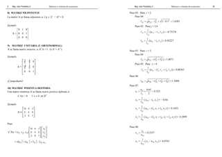 6 
8) MATRIZ NILPOTENTE 
La matriz A se llama nilpotente si ∃ p ∈ ]+ / Ap = 0. 
Mag. Jube Portalatino Z. Matrices y sistemas de ecuaciones 
Ejemplo 
0 1 0 
  
=     
  
A 0 0 1 
0 0 0 
9) MATRIZ UNITARIA (U ORTONORMAL) 
A se llama matriz unitaria si At A = I (ó At = A-1) 
Ejemplo. 
3 4 0 5 5 
  
  
  
  
  
A = -4 3 0 5 5 
0 0 1 
¡Comprobarlo! 
10) MATRIZ POSITIVA DEFINIDA 
Una matriz simétrica A se llama matriz positiva definida si 
xt Ax > 0 ∀ x ≠ 0 en n 
Ejemplo 
10 0 -2 
0 6 0 
-2 0 7 
A 
  
=   
  
  
Pues 
t 
10 0 -2 x1 
[x1 x2 x3] 0 6 0 x2 
-2 0 7 x3 
x Ax = 
    
    
    
    
10x 2 + 6x 2 + 7x 2 - 2x x 
= 1 2 3 1 3 
Mag. Jube Portalatino Z. Matrices y sistemas de ecuaciones 
39 
Paso 03: Para i = 2 
Paso 04: 
2 2 
l 22 = a22 − l21 = 3− 0.5 = 1.6583 
Paso 05: Para j = 3,4 
= 1 [a − ] = −0.75378 l l l 
32 32 31 21 
22 
l 
1 [a ] 0.45227 
l 
l = − l l = 
42 42 41 21 
22 
Paso 03: Para i = 3 
Paso 04: 
2 2 
l33 = a33 − (l31 + l32 ) = 1.0871 
Paso 05: Para j = 4 
1 [a ( )] 0.08363 
l 
l = − l l + l l = 
43 43 41 31 42 32 
33 
Paso 06: 
2 2 2 
l44 = a44 − (l41 + l42 + l43 ) = 1.2404 
Paso 07: 
a 0.65 z 0.325 
= 15 
= = 
l 
1 
11 
2 
z = 1 [ a - z ] = − 0.84 l 
2 25 21 1 
22 
l 
z = 1 [ a - ( z + z ) ] = 0.1025 l l 
3 35 31 1 32 2 
33 
l 
z = 1 [ a - ( z + z + z ) ] = 0.2899 l l l 
4 45 41 1 42 2 43 3 
44 
l 
Paso 08: 
x = 4 
= 
0.2337 
4 
z 
44 
u 
x = 1 [ z - u x ] = 0.0763 
3 3 34 4 
33 
u 
 