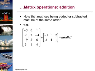 … Matrix operations: addition Note that matrices being added or subtracted must be of the same order. e.g. 