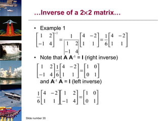 … Inverse of a 2  2 matrix… Example 1 Note that  A   A -1  =  I  (right inverse) and  A -1   A  =  I  (left inverse) 