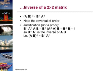 … Inverse of a 2  2 matrix ( A B ) -1  =  B -1   A -1 Note the reversal of order. Justification ( not a proof ): B -1   A -1   A   B  =  B -1  ( A -1   A )  B  =  B -1   B  = I so  B -1   A -1  is the inverse of  A   B i.e. ( A   B ) -1  =  B -1   A -1 