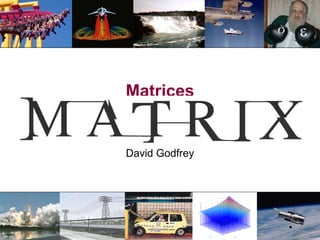 Matrices MM1 module 3, lecture 1 David Godfrey 