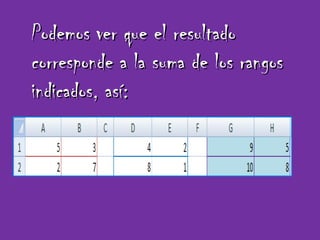Podemos ver que el resultado corresponde a la suma de los rangos indicados, así: 