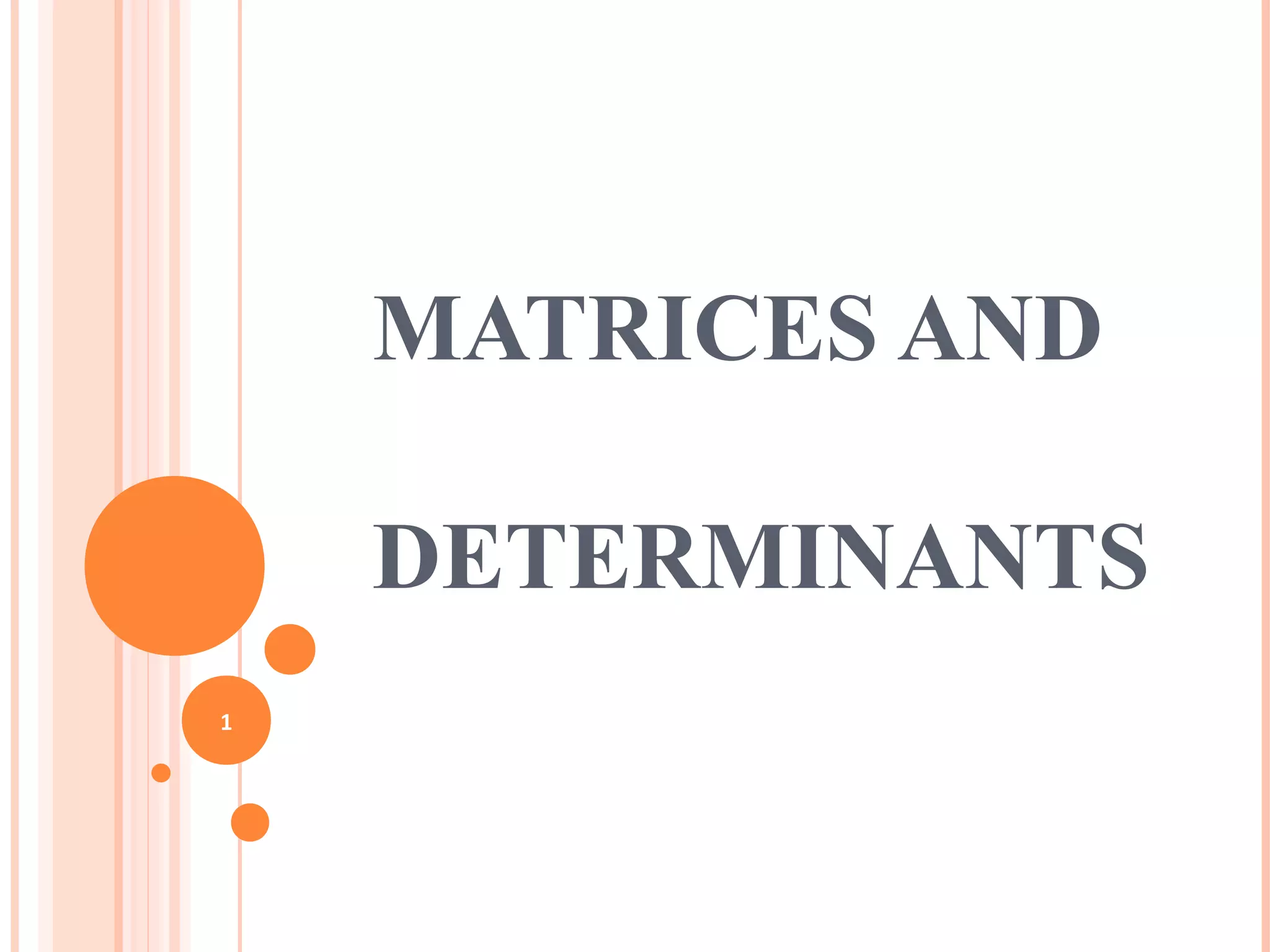 MATRICES AND
DETERMINANTS
1
 