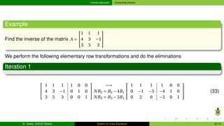 Inverse Approach Computing Inverse
Example
Find the inverse of the matrix A =


1 1 1
4 3 −1
3 5 3


We perform the fo...