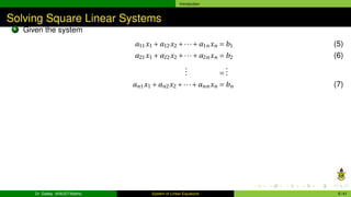 Introduction
Solving Square Linear Systems
1 Given the system
a11x1 + a12x2 +···+ a1n xn = b1 (5)
a21x1 + a22x2 +···+ a2n ...