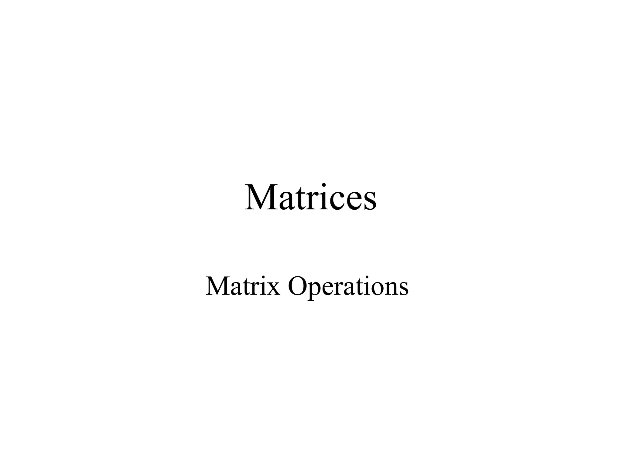 Matrices
Matrix Operations
 