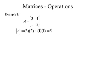 Matrices - Operations
Example 1:







2
1
1
3
A
5
)
1
)(
1
(
)
2
)(
3
( 


A
 