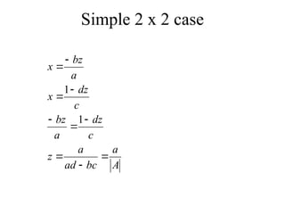 Simple 2 x 2 case
A
a
bc
ad
a
z
c
dz
a
bz
c
dz
x
a
bz
x










1
1
 