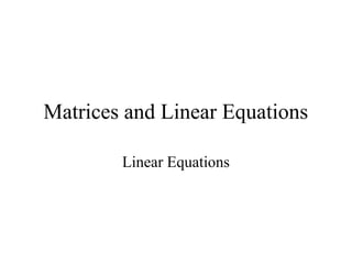 Matrices and Linear Equations
Linear Equations
 