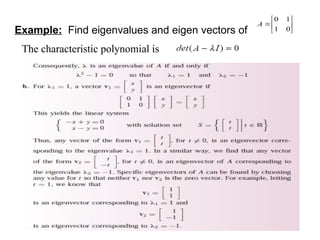 Example: Find eigenvalues and eigen vectors of







0
1
1
0
A
The characteristic polynomial is
 
