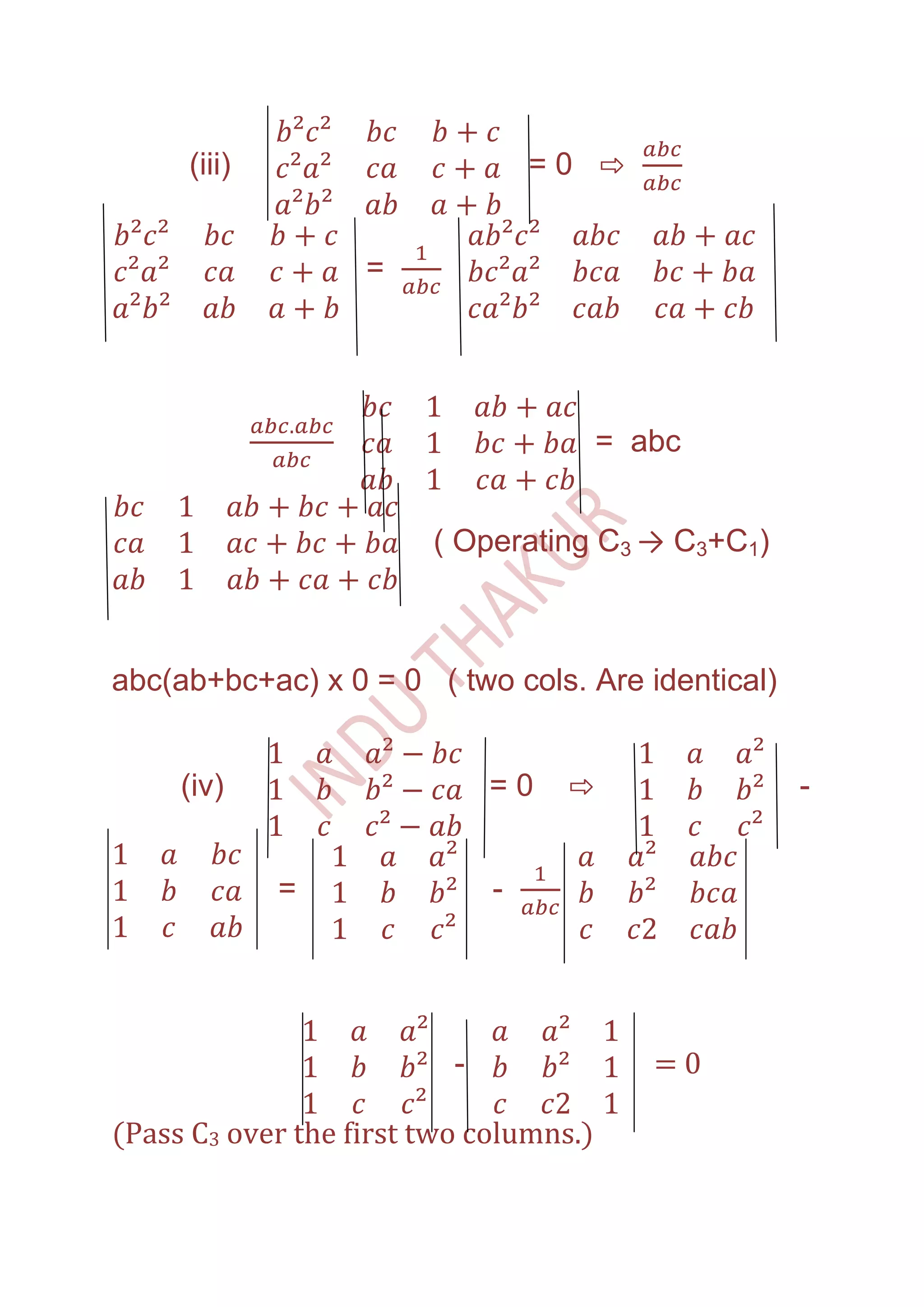 (iii)                        =0 ⇨


                   =




                                        = abc


                        ( Operating C3 → C3+C1)



abc(ab+bc+ac) x 0 = 0 ( two cols. Are identical)


     (iv)                     =0   ⇨               -


             =                -




                          -                =0

(Pass C3 over the first two columns.)
 
