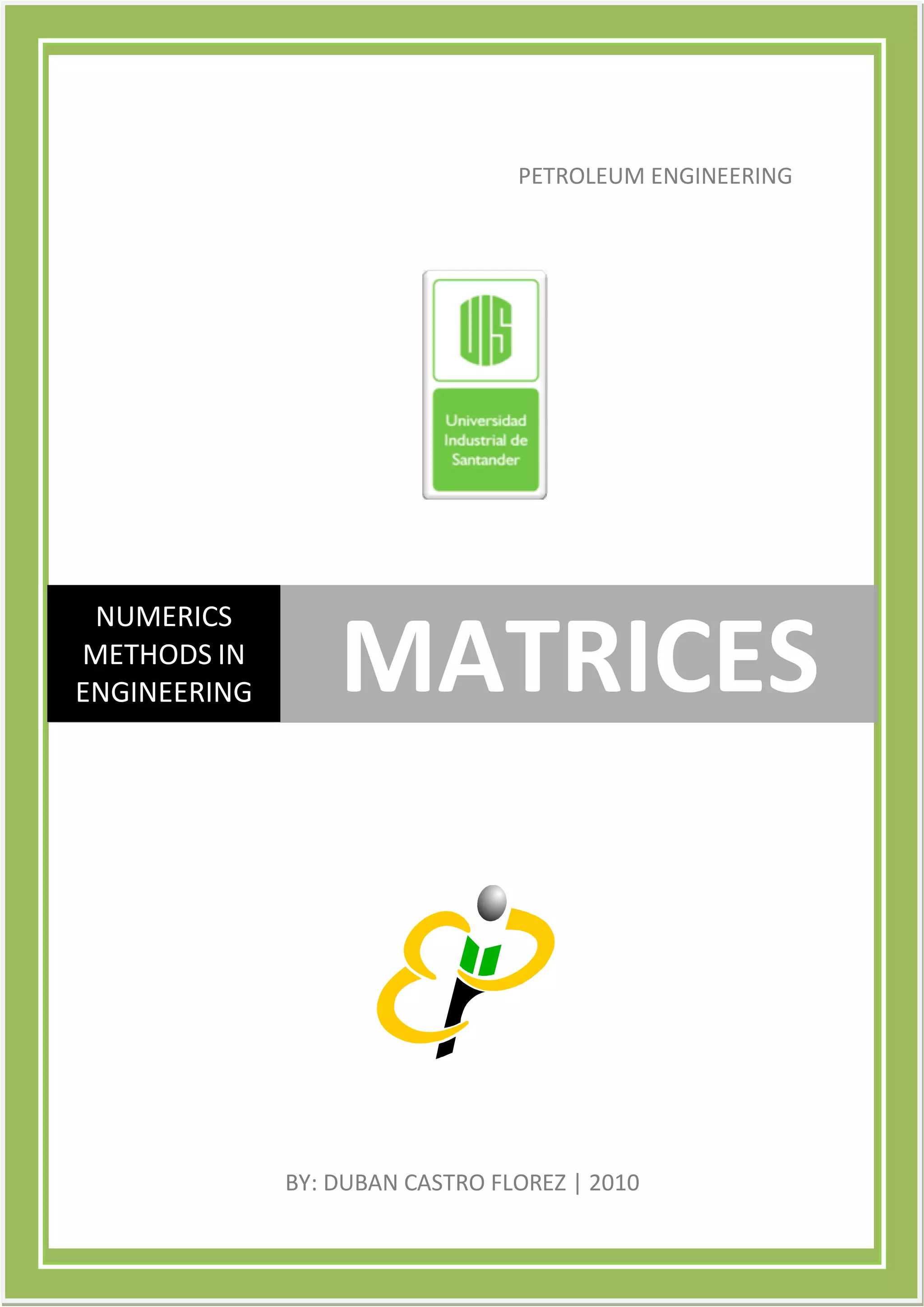 PETROLEUM ENGINEERING




 NUMERICS
METHODS IN
ENGINEERING       MATRICES



              BY: DUBAN CASTRO FLOREZ | 2010
 