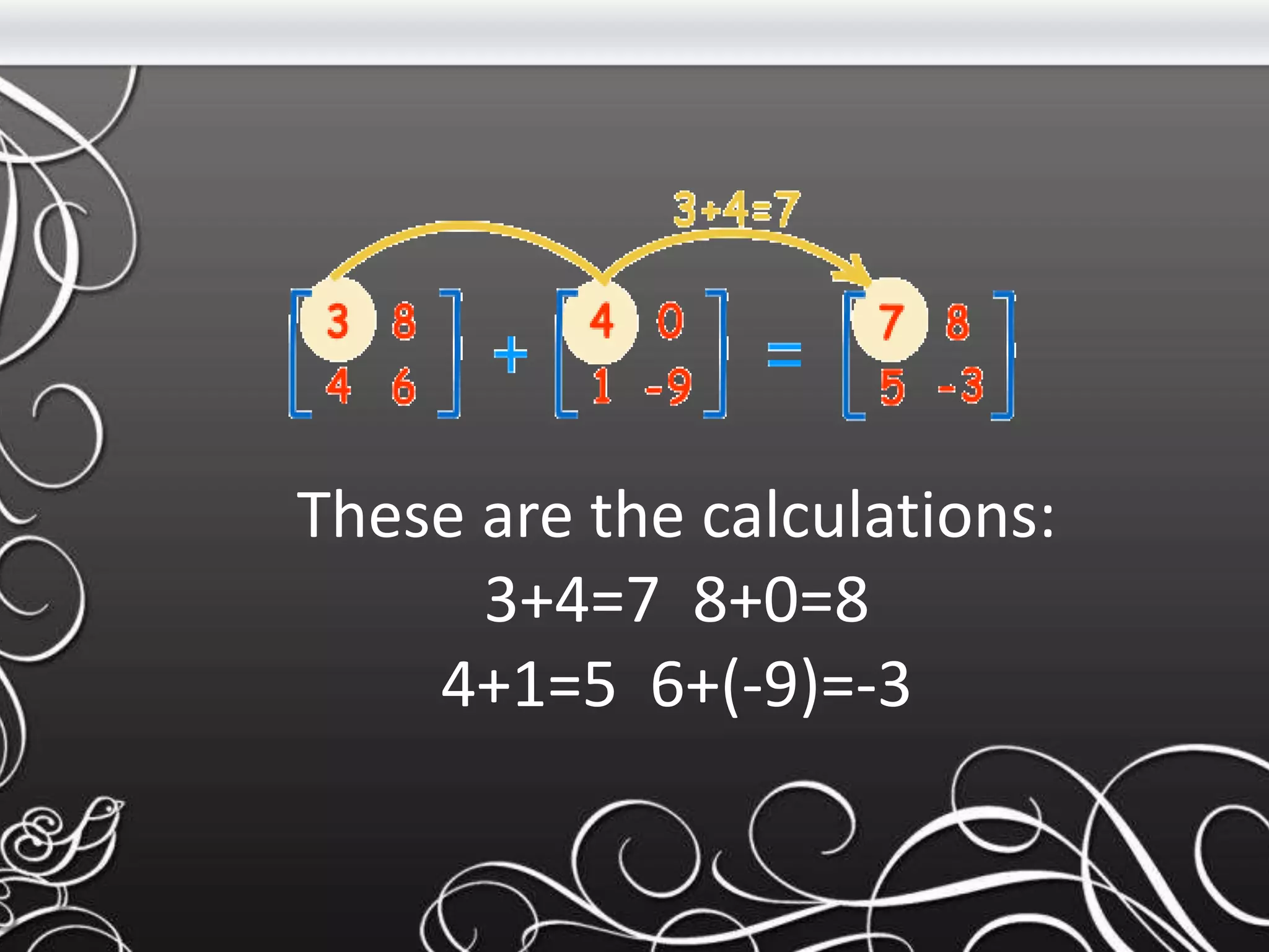 These are the calculations:
3+4=7 8+0=8
4+1=5 6+(-9)=-3
 
