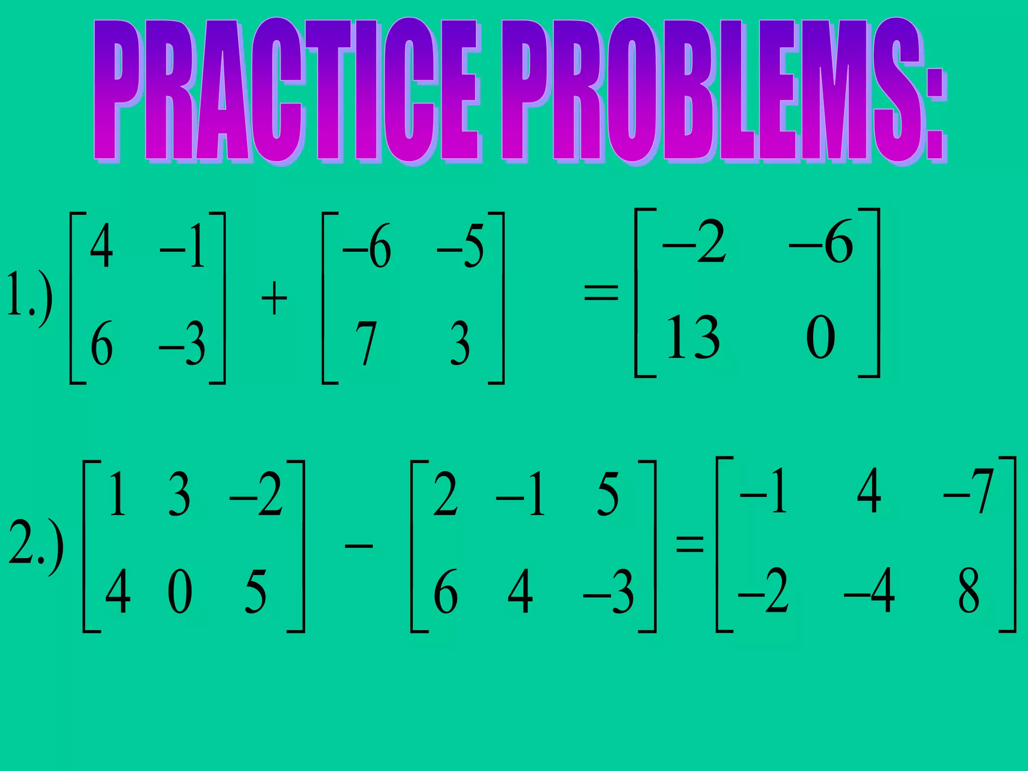 4 1 6 5
1.)
6 3 7 3
     
      
1 3 2 2 1 5
2.)
4 0 5 6 4 3
    
      
2 6
13 0
  
  
 
1 4 7
2 4 8
  
    
 