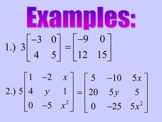 3 0
1.) 3
4 5
 
 
 
9 0
12 15
 
  
 
2
1 2
2.) 5 4 1
0 5
x
y
x
 
 
 
  
2
5 10 5
20 5 5
0 25 5
x
y
x
 
   
  
 