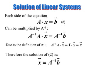 bxA 
Each side of the equation
bAxAA 11 

Can be multiplied by A-1 :
Due to the definition of A-1: xxIxAA 1
Therefore the solution of (2) is:
(2)
bAx 1

 