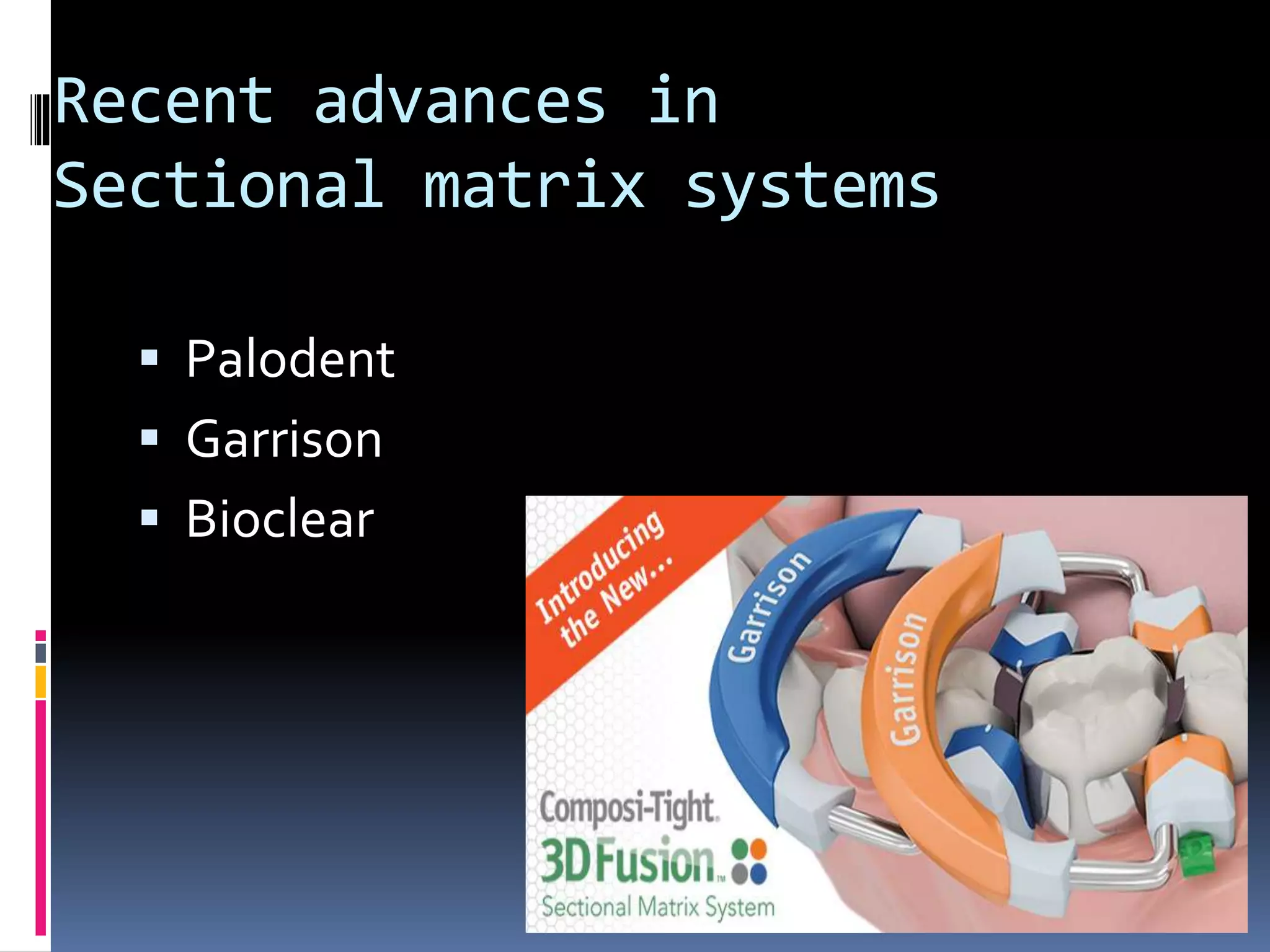 Recent advances in
Sectional matrix systems
 Palodent
 Garrison
 Bioclear
18
 