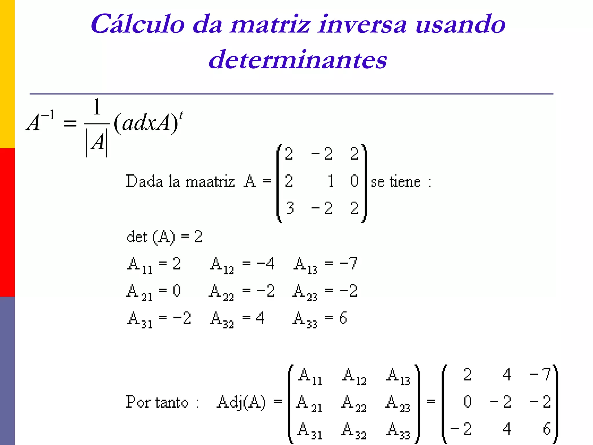 Cálculo da matriz inversa usando
               determinantes
 −1 1
A =   (adxA)t
    A
 