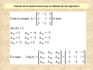 Calculo de la matriz inversa por el método de los adjuntos I 
 