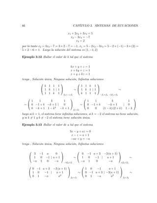 66 CAPÍTULO 3. SISTEMAS DE ECUACIONES.
x1 + 2x2 + 3x3 = 5
x2 3x3 = 7
x3 = 2
por lo tanto x2 = 3x3 7 = 3 2 7 = 1; x1 = 5 2x2 3x3 = 5 2 ( 1) 3 (2) =
5 + 2 6 = 1: Luego la solución del sistema es (1; 1; 2)
Ejemplo 3.12 Hallar el valor de k tal que el sistema
kx + y + z = 1
x + ky + z = 1
x + y + kz = 1
tenga , Solución única, Ninguna solución, In…nitas soluciones
0
@
k 1 1
1 k 1
1 1 k
j
1
1
1
1
A
f3< >f1
0
@
1 1 k
1 k 1
k 1 1
j
1
1
1
1
A
f1+f2; kf1+f3
0
@
1 1 k
0 1 + k k + 1
0 k + 1 1 k2
j
1
0
k + 1
1
A
f2+f3
0
@
1 1 k
0 1 + k k + 1
0 0 (1 k) (2 + k)
j
1
0
1 k
1
A
luego si k = 1; el sistema tiene in…nitas soluciones, si k = 2 el sistema no tiene solución,
y si k 6= 1 y k 6= 2 el sistema tiene solución única.
Ejemplo 3.13 Hallar el valor de a tal que el sistema
3x y + az = 0
x z = a + 1
ax + y = a
tenga , Solución única, Ninguna solución, In…nitas soluciones
0
@
3 1 a
1 0 1
a 1 0
j
0
a + 1
a
1
A
3f2+f1
0
@
0 1 a + 3
1 0 1
a 1 0
j
3 (a + 1)
a + 1
a
1
A
af2+f3
0
@
0 1 a + 3
1 0 1
0 1 a
j
3 (a + 1)
a + 1
a2
1
A
f2$f1
0
@
1 0 1
0 1 a + 3
0 1 a
j
a + 1
3(a + 1)
a2
1
A
f3+f2
 