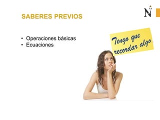 • Operaciones básicas
• Ecuaciones
 