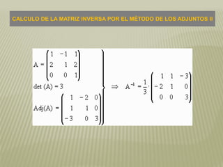 CALCULO DE LA MATRIZ INVERSA POR EL MÉTODO DE LOS ADJUNTOS II
 