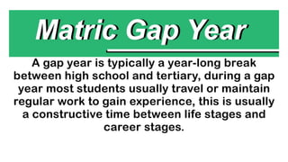 Matric gap year