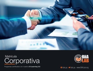 www.BiiALab.orgBiiALabBiiALab
Matrícula
Corporativa
Programas certiﬁcados con nuestros E-Learning 3.0
 