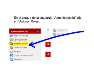 En el bloque de la izquierda “Administración” clic
en “Asignar Roles”
 