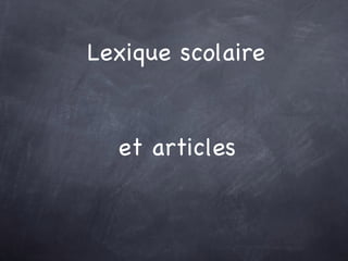 Lexique scolaire et articles  
