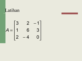 Latihan










−
−
=
042
361
123
A
 