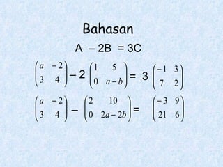 =  3 –  = A  – 2B  = 3C –  2  Bahasan 
