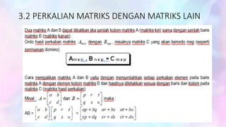 3.2 PERKALIAN MATRIKS DENGAN MATRIKS LAIN
 