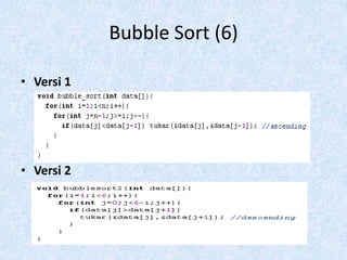 Bubble Sort (6)

• Versi 1




• Versi 2
 