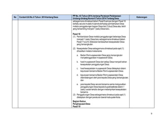 9
No ContentUUNo.6 Tahun 2014tentang Desa
PP No. 43 Tahun 2014,tentang Peraturan Pelaksanaan
Undang-Undang Nomor6Tahun 2014Tentang Desa
Keterangan
sebagaimanadimaksuddalam Pasal8sampaidenganPasal16
berlakusecaramutatismutandisterhadappembentukanDesa
melaluipenggabunganbagianDesadari2(dua)Desaatau lebih
yang bersandingmenjadi 1(satu)Desabaru.
Pasal 18
(1) PembentukanDesamelaluipenggabunganbeberapa Desa
menjadi1(satu) Desabarusebagaimanadimaksuddalam
Pasal7 huruf b dilakukanberdasarkankesepakatanDesa
yang bersangkutan.
(2) KesepakatanDesasebagaimanadimaksudpadaayat (1)
dihasilkanmelaluimekanisme:
a. BadanPermusyawaratanDesayang bersangkutan
menyelenggarakanmusyawarahDesa;
b. hasilmusyawarahDesadarisetiap Desamenjadibahan
kesepakatanpenggabunganDesa;
c. hasilkesepakatanmusyawarahDesaditetapkandalam
keputusanbersamaBadanPermusyawaratanDesa;
d. keputusanbersamaBadanPermusyawaratanDesa
ditandatanganiolehparakepalaDesayang bersangkutan;
dan
e. parakepalaDesa secarabersama-samamengusulkan
penggabunganDesakepadabupati/walikotadalam 1
(satu) usulantertulis denganmelampirkankesepakatan
bersama.
(3) PenggabunganDesasebagaimanadimaksudpadaayat(1)
ditetapkandenganperaturandaerahkabupaten/kota.
Bagian Kedua
PenghapusanDesa
Pasal 19
 