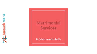 Matrimonial
Services
By Matrimonials India
 