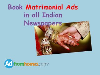 Book Matrimonial Ads
in all Indian
Newspapers
 