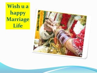 Wish u a
happy
Marriage
Life
 