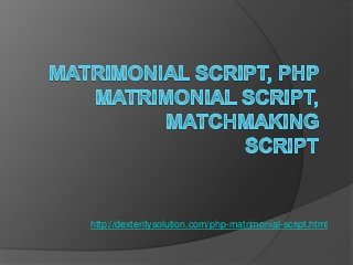 http://dexteritysolution.com/php-matrimonial-script.html 
 