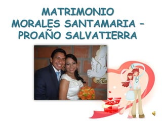 MATRIMONIOMORALES SANTAMARIA – PROAÑO SALVATIERRA 