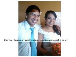 Que Dios bendiga nuestro hogar y fortalezca nuestro amor