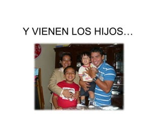 Y VIENEN LOS HIJOS…