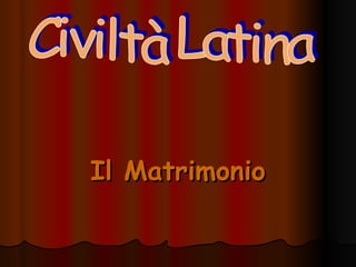 Il Matrimonio Civiltà Latina 