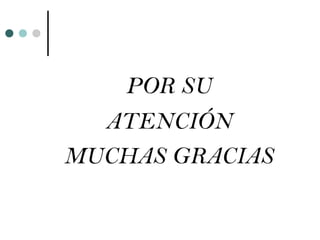 POR SU
  ATENCIÓN
MUCHAS GRACIAS
 