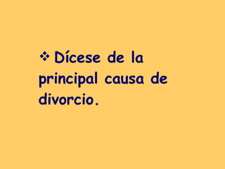 Dícese de la principal causa de divorcio.   