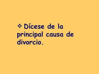 Dícese de la principal causa de divorcio.   