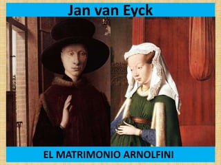 Jan van Eyck
EL MATRIMONIO ARNOLFINI
 