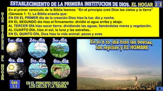 En el primer versículo de la Biblia leemos: “En el principio creó Dios los cielos y la tierra”
(Génesis 1: 1). La Biblia enseña que:
EN EN EL PRIMER día de la creación Dios hizo la luz: día y noche.
EN EL SEGUNDO día hizo el firmamento: dividió el agua arriba y abajo.
AL TERCER DÍA hizo secar tierra: dividiendo las aguas, llamándolas mares y vegetación.
AL CUARTO DIA, hizo el sol, la luna y las estrellas..
EN EL QUINTO DÍA, Dios hizo la vida animal: peces y aves
5
 