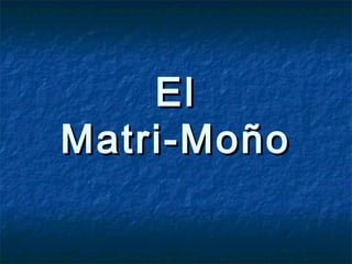 EEll 
MMaattrrii--MMooññoo 
 